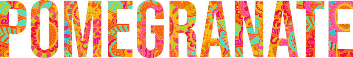 Pomegranate text design filled with colorful hand drawn floral doodle pattern. Fruit heading. Use for groceries, print art, menu design, merch