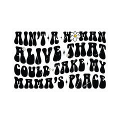 Ain’t A Woman Alive That Could Take My Mama’s Place