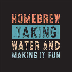 HOMEBREW TAKING WATER And MAKING IT FUN