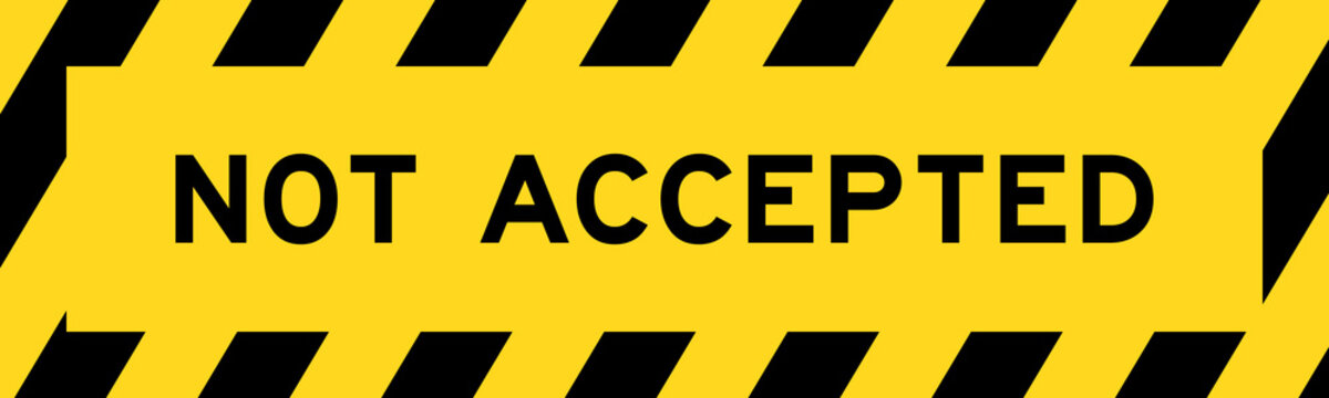 Yellow and black color with line striped label banner with word not accepted