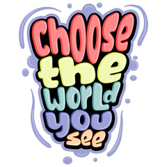 Choose the world you see