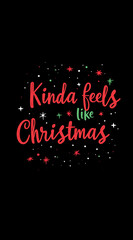 "Kinda feels like Christmas" in a minimalistic, simple font in red and green on a solid background, with stars around it.