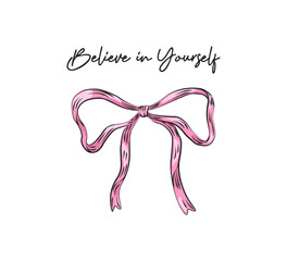 Cute bow and believe in yourself slogan, vector graphic for fashion, card, poster designs