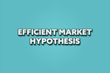 Efficient Market Hypothesis. A Illustration with white text isolated on light green background.