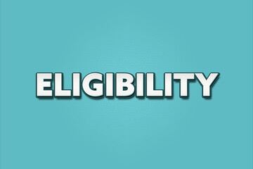 Eligibility.. A Illustration with white text isolated on light green background.