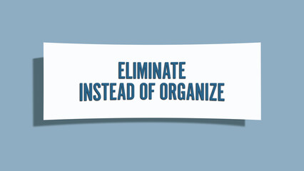 eliminate instead of organize. A card isolated on blue background.