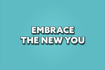 Embrace the new you. A Illustration with white text isolated on light green background.
