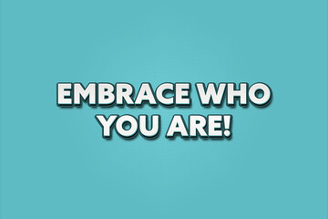 Embrace who you are. A Illustration with white text isolated on light green background.