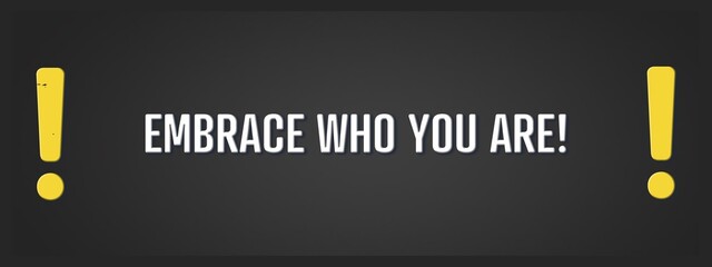 Embrace who you are. A blackboard with white text. Illustration with grunge text style.