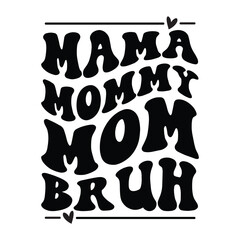 Mama, mommy, mom, bruh, Mother's day design, Mom quotes design