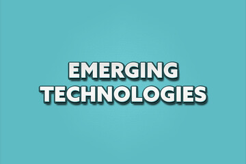 Emerging Technologies. A Illustration with white text isolated on light green background.