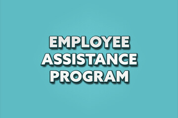 Employee Assistance Program.. A Illustration with white text isolated on light green background.