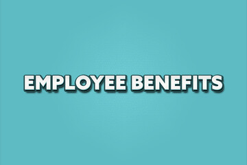 Employee Benefits. A Illustration with white text isolated on light green background.