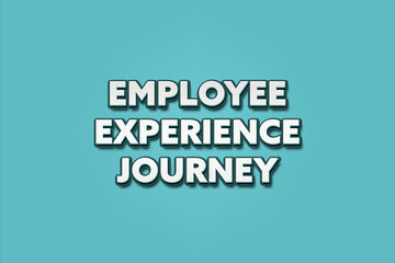 Employee Experience Journey. A Illustration with white text isolated on light green background.