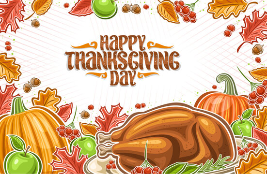 Vector Thanksgiving Greeting Card, decorative poster with cartoon design thanksgiving composition with cooked delicious turkey, horizontal placard with words happy thanksgiving day on white background