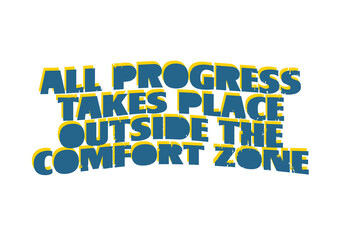 All Progress Takes Place Outside Comfort Zone 2