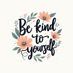 Be Kind to Yourself Hand-Lettered Typography – Beautifully Designed Motivational Quote in Modern Calligraphy, Perfect for Posters, T-Shirts, Wall Art, and Home Decor. Inspire Self-Care, Compassion