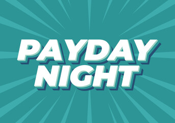 Payday night. Text effect for print or digital ads
