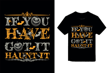  If you have got it, haunt it Halloween t-shirt design