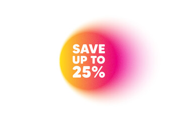 Color gradient circle banner. Save up to 25 percent tag. Discount Sale offer price sign. Special offer symbol. Discount blur message. Grain noise texture color gradation. Vector