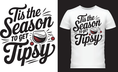 Tis the Season to Get Tipsy, T Shirt Design.