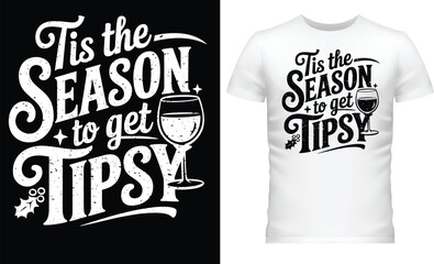 Tis the Season to Get Tipsy, T Shirt Design.