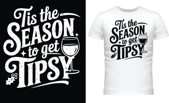 Tis the Season to Get Tipsy, T Shirt Design.