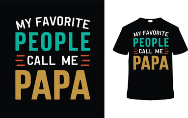 My Favorite People Call Me Papa Typography T shirt Design, vector illustration, graphic template, print on demand, vintage, eps 10, textile fabrics, retro style, element, apparel, father's day tshirt