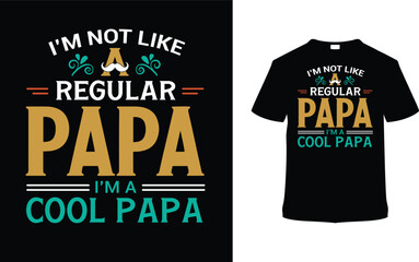 I'm Not Like A Regular Papa I'm A Cool Papa Typography T shirt Design, vector illustration, graphic template, print on demand, vintage, eps 10, textile fabrics, retro style, element, father's day tee