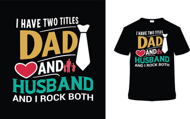 I Have Two Title Dad And Husband T shirt Design, vector illustration, graphic template, print on demand, typography, vintage, eps 10, textile fabrics, retro style, element, apparel, father's day tee