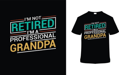 Fototapeta premium I'm Not Retired I'm A Professional Grandpa T shirt Design, vector illustration, graphic template, print on demand, typography, vintage, textile, retro style, element, father's day tshirt, dad tee