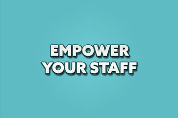 Empower your staff. A Illustration with white text isolated on light green background.