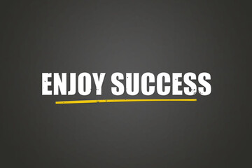 Enjoy Success. A blackboard with white text. Illustration with grunge text style.