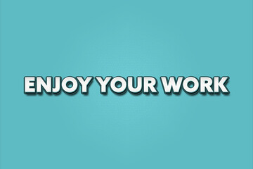 Enjoy Your Work. A Illustration with white text isolated on light green background.
