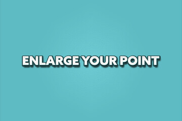 Enlarge Your Point. A Illustration with white text isolated on light green background.