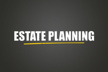 Estate Planning. A blackboard with white text. Illustration with grunge text style.