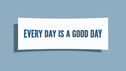 Everyday is a good day. A card isolated on blue background.