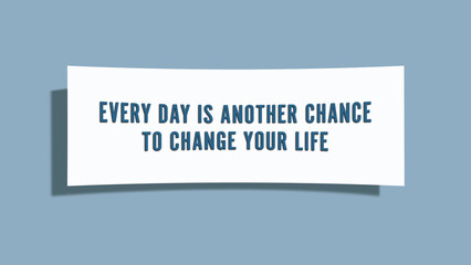 Every day is another chance to change your life. A card isolated on blue background.