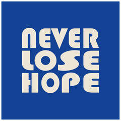 Never lose hope positive typography design
