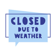Closed due to weather. Badge speech bubble. Illustration on white background.