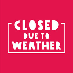 Badge. Closed due to weather. Vector design. Illustration on red background.
