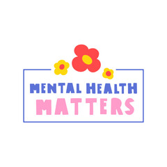 Mental health matters. Badge with flowers. Vector illustration on white background.