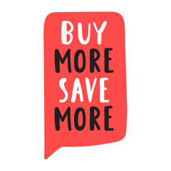 Red speech bubble - buy more save more. Hand drawn illustration on white background.