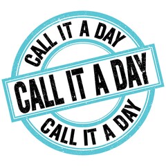 CALL IT A DAY text on blue-black round stamp sign