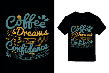 Coffee & dreams in one hand confidence in the other Random typography t-shirt design
