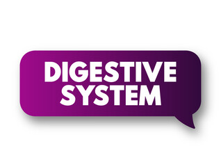 Digestive System consists of the gastrointestinal tract plus the accessory organs of digestion, text concept message bubble