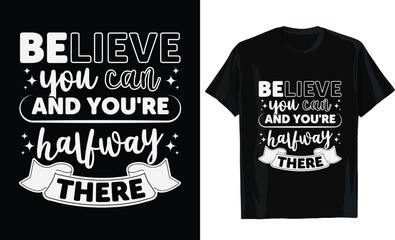 Believe you can and you're halfway there typography t shirt design