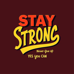 Stay stong never give up yes you can ceative  motivational quote 