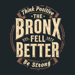The bronx fell better be strong abstract, lettering, concept creative casual t shirt design