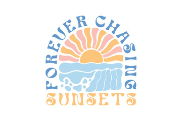 Forever Chasing Sunsets, Boho Summer Quote SVG T Shirt Design